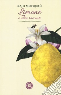 Limone e altri racconti libro di Motojiro Kajii; Capponcelli L. (cur.)