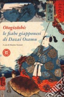 Otogizoshi: le fiabe giapponesi di Dazai Osamu libro di Dazai Osamu; Soumaré M. (cur.)