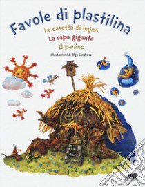 Favole di plastilina: La casetta di legno, La rapa gigante, Il panino. Ediz. a colori libro di Gordeeva Olga