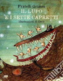 Il lupo e i sette capretti. Ediz. a colori libro di Grimm Jacob; Grimm Wilhelm