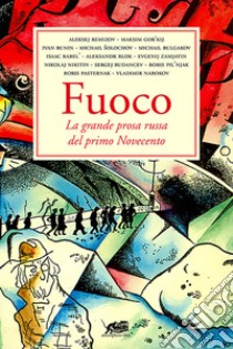 Fuoco. La grande prosa russa del primo novecento libro di Caramitti M. (cur.)