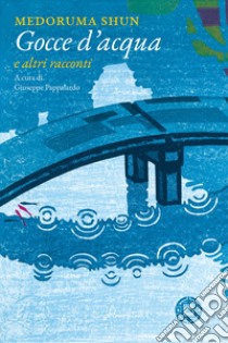 Gocce d'acqua e altri racconti libro di Medoruma Shun; Pappalardo G. (cur.)