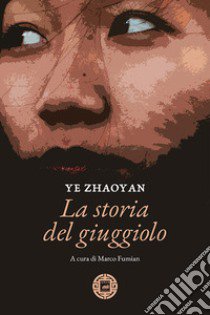 La storia del giuggiolo libro di Ye Zhaoyan; Fumian M. (cur.)