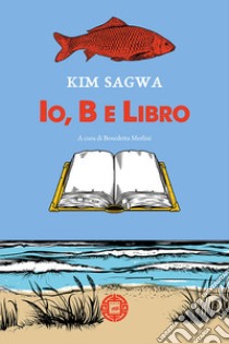 Io, b e libro libro di Sagwa Kim; Merlini B. (cur.)