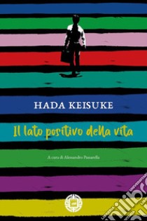 Il lato positivo della vita libro di Hada Keisuke; Passarella A. (cur.)