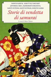Storie di vendette di samurai libro di Talamo M. (cur.)