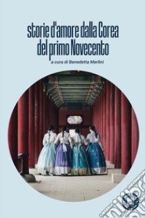 Storie d'amore della Corea del primo novecento libro di Merlini B. (cur.)