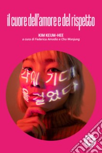 Il cuore dell'amore e del rispetto libro di Kim Keum-Hee