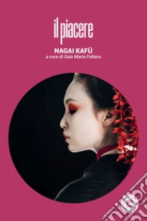 Il piacere libro di Nagai Kafu; Follaco G. M. (cur.)