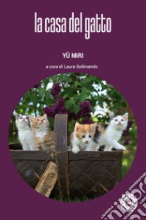 La casa del gatto libro di Yu Miri; Solimando L. (cur.)