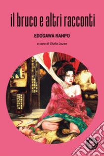 Il bruco e altri racconti libro di Ranpo Edogawa