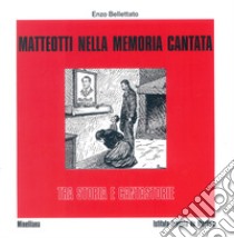 Matteotti nella memoria cantata tra storia e cantastorie. Con CD-Audio libro di Bellettato Enzo