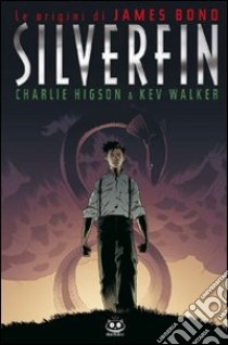 Silverfin. Le origini di James Bond libro di Higson Charlie