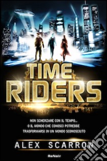 Time riders. Vol. 1 libro di Scarrow Alex