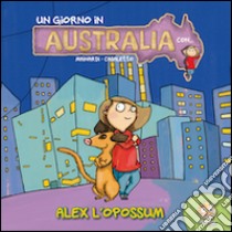 Un giorno in Australia. Alex. Ediz. illustrata libro di Mainardi Alessandro; Casaletto Lavinia