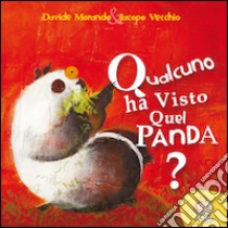 Qualcuno ha visto quel panda? Ediz. illustrata libro di Morando Davide; Vecchio Jacopo