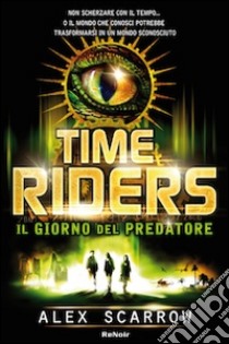 Time riders. Vol. 2: Il giorno del predatore libro di Scarrow Alex