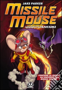 Missile Mouse. Vol. 2: Salvataggio su Tankium 3 libro di Parker Jake