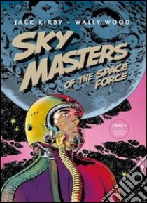 Sky Masters of the Space Force. Vol. 1 libro di Kirby Jack; Wood Wally