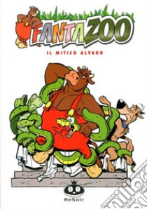 Il mitico Alvaro. Fantazoo. Vol. 13 libro di Wilms Thijs