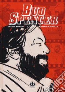 Bud Spencer libro di Sonseri Marco; Lauciello Roberto