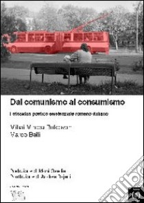 Dal comunismo al consumismo. Fotosafari poetico esistenziale romeno-italiano libro