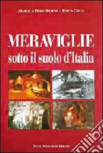 Meraviglie sotto il suolo d'Italia libro di Baroni Marco; Baroni Pietro; Colli Fosca