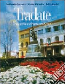 Tradate. Tra storia e ricordi (1958-2008) libro di Lucioni Fernando; Colombo Edoardo; Giudici Tullio