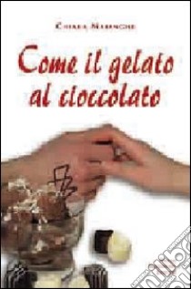 Come il gelato al cioccolato libro di Chiara