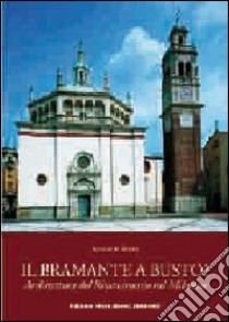 Il Bramante a Busto? Architettura del Rinascimento nel milanese libro di Spada Augusto