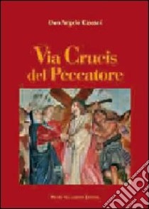 Via crucis del peccatore libro di Cassani Angelo