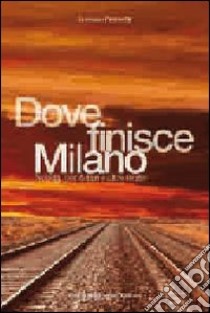 Dove finisce Milano libro di Franzetti Lorenzo