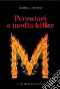 Peccatori e media killer libro di Alberini Mariella