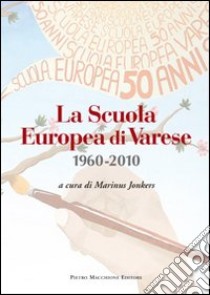 La scuola europea di Varese 1960-2010 libro di Jonkers M. (cur.)