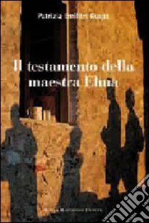 Il testamento della maestra Elma libro di Emilitri Ruspa Patrizia