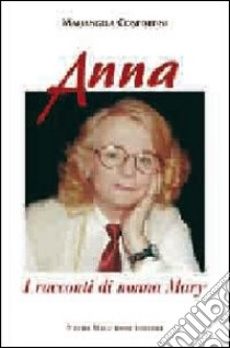 Anna. I racconti di nonna Mary libro di Confortini Mariangela