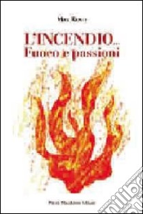 L'inendio... Fuoco e passioni libro di Rente Max