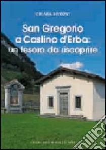 San Gregorio a Caslino d'Erba. Un tesoro da riscoprire libro di Meroni Chiara