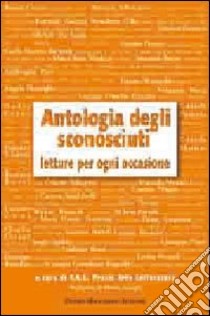 Antologia degli sconosciuti. Letture per ogni occasione libro