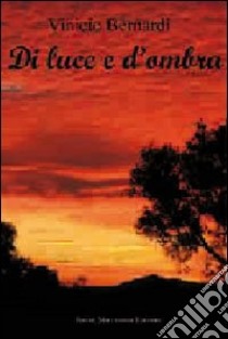 Di luce e d'ombra libro di Bernardi Vinicio