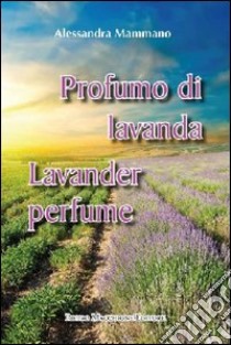 Profumo di lavanda. Ediz. italiana e inglese libro di Mammano Alessandra