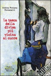 La tasca della divisa più vicina al cuore libro di Fontana Fontanelli Romina