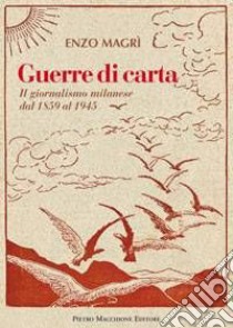 Guerre di carta. Il giornalismo milanese dal 1859 al 2000 libro di Magrì Enzo