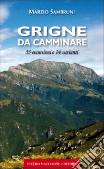 Grigne da camminare. 33 escursioni e 14 varianti libro di Sambruni Marzio