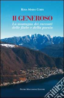 Il Generoso. La montagna dei racconti, delle fiabe e della poesia libro di Corti Rosa Maria