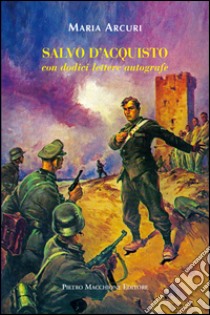 Salvo d'Acquisto. Con dodici lettere autografe libro di Arcuri Maria