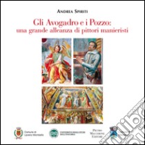 Gli Avogadro e i Pozzo. Una grande alleanza di pittori manieristi. Con DVD libro di Spiriti Andrea