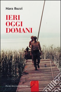 Ieri, oggi, domani libro di Buzzi Mara