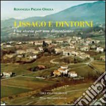 Lissago e dintorni. Una storia per non dimenticare libro di Pagani Ossola Rosangela; Zangarini C. (cur.)