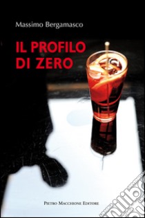 Il profilo di zero libro di Bergamasco Massimo